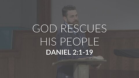 God Rescues His People (Daniel 2:1-19)
