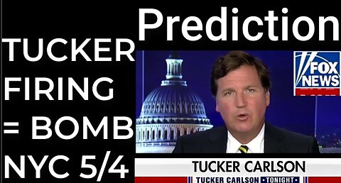 Prediction: TUCKER CARLSON FIRING = DIRTY BOMB NYC - May 4