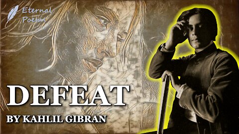 Defeat - Kahlil Gibran | Eternal Poems