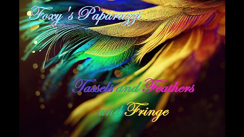 🌿💎🌿 Foxy Fashionistas - 🎶🎶🎶 "Tassels and Feathers and Fringe!" 🎶🎶🎶