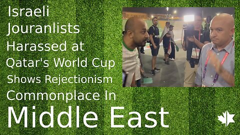 Israeli Journalists Harassed At Qatar's World Cup Shows Rejectionism Commonplace In Middle East