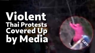 Thai Protester Violence Covered Up by Media