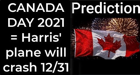 Prediction - CANADA DAY 2021 prophecy = Harris' plane will crash Dec 31