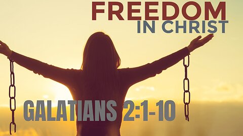 Galatians 2:1-10 "Freedom in Christ" 11/19/2023