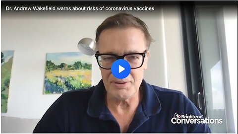 Dr. Andrew Wakefield warns about risks of coronavirus vaccines