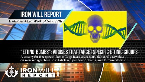 IWR News for November 17th | Ethno Bombs: Viruses that target specific ethnic groups