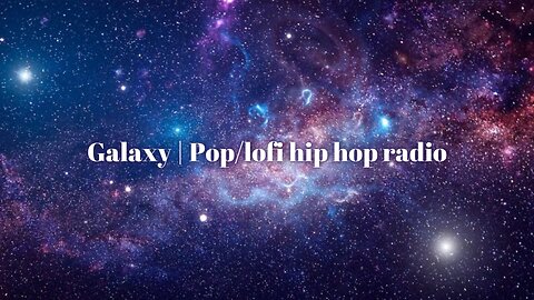 Galaxy | Pop/lofi hip hop radio🌱chill beats to relax/study to [LIVE 24/7]