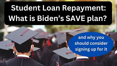 Student Loan Repayment: What is Biden’s SAVE plan?