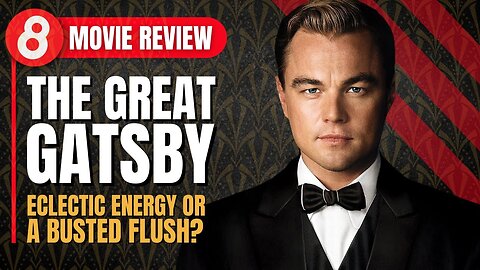 The Great Gatsby (2013) Movie Review: Eclectic Energy or a Busted Flush?