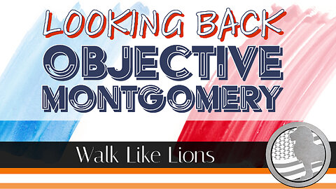 "Objective Montgomery" Walk Like Lions Christian Daily Devotion with Chappy May 03, 2023