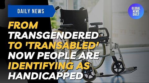 From Transgendered To 'Transabled': Now People Are Identifying As Handicapped