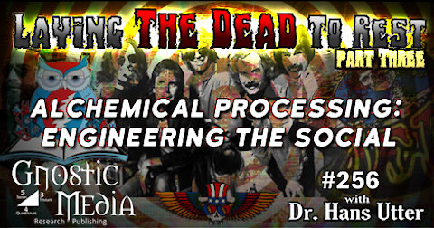 Dr. Hans Utter “Laying the Dead to Rest, Pt. 3: Alchemical Processing: Engineering the Social” #256