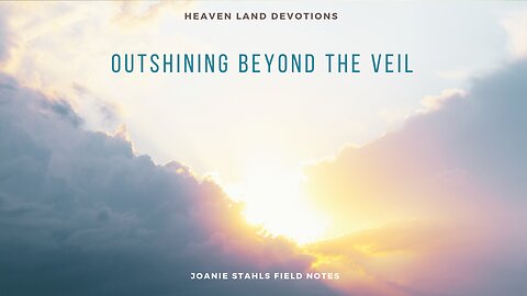 Heaven Land Devotions - Outshining Beyond The Veil
