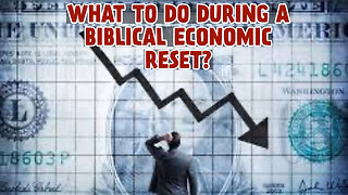 WHAT TO DO DURING A BIBLICAL ECONOMIC RESET?