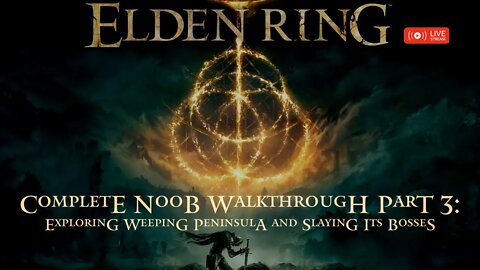 Elden Ring Walkthrough for Complete Noobs Part 3: Exploring Weeping Peninsula & Slaying Its Bosses