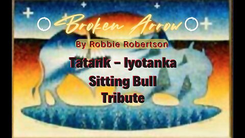 Broken Arrow ~ Tatanka Iyotanka (Sitting Bull) Tribute