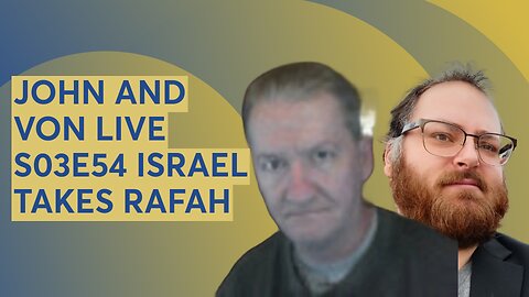 JOHN AND VON LIVE S03E54 ISRAEL TAKES RAFAH