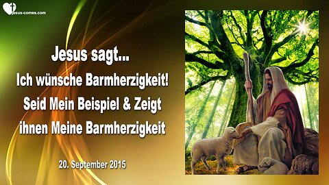 20.09.2015 ❤️ Jesus sagt... Ich wünsche Barmherzigkeit... Seid Mein Beispiel und zeigt ihnen Meine Barmherzigkeit