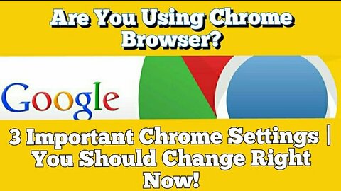 Are You Using Chrome Browser? 3 Important Chrome Settings | You Should Change Right Now!
