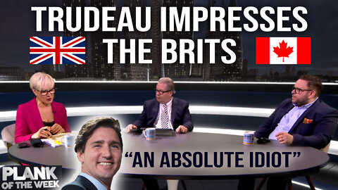 Trudeau impresses the Brits : "An Absolute Idiot" : Plank of the Week UK