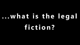 ...what is the legal fiction?