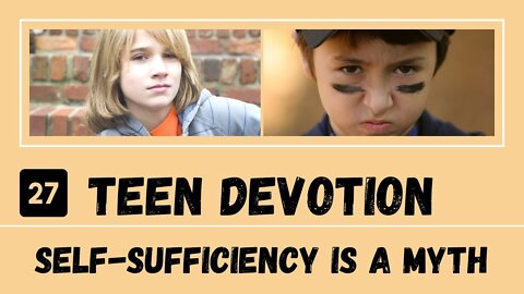 Self-Sufficient Life Is a Myth – Teen Devotion #27