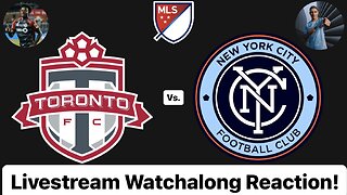 Toronto FC Vs. New York City Livestream Watchalong Reaction