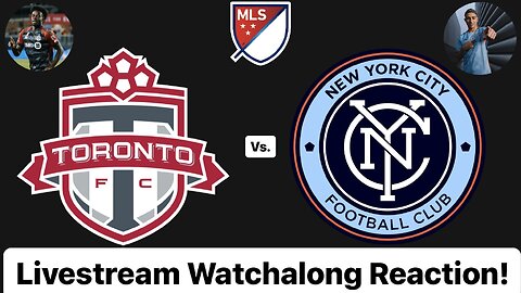 Toronto FC Vs. New York City Livestream Watchalong Reaction
