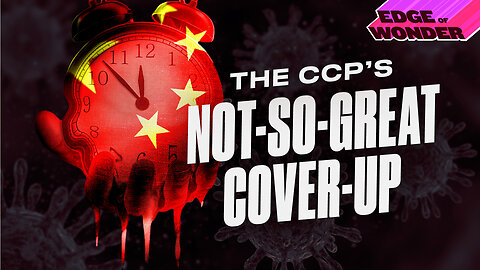 The CCP’s Not-So-Great Cover-up [Edge of Wonder Live - 7:30 p.m. ET]