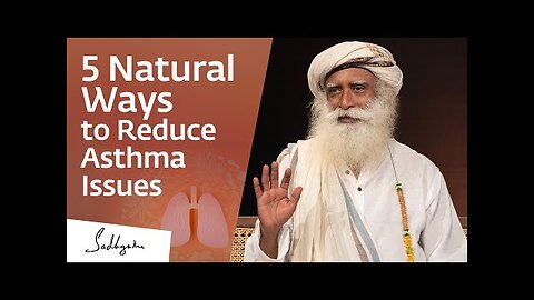 5 Natural Ways to Reduce Asthma Issues - Sadhguru