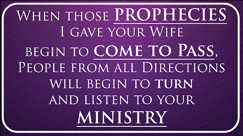 When those Prophecies I gave your Wife come to Pass People will listen to your Ministry 10/02/2023