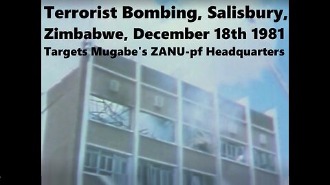 Salisbury (Harare) Bombing Dec 18 1981 ZANU-pf Headquarters Mugabe