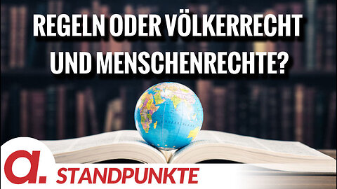 Regeln oder Völkerrecht und Menschenrechte? | Von Jochen Mitschka