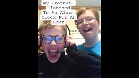 My Brother Listened To An Alarm Clock For An Hour