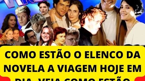 COMO ESTÃO HOJE EM DIA O ELENCO DA NOVELA A VIAGEM, VEJA COMO ESTÃO