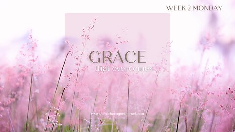 Grace That Overcomes Week 2 Tuesday