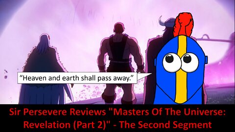 Sir Persevere Reviews "Masters Of The Universe: Revelation (Part 2)" - The Second Segment