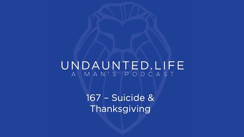 167 - Suicide & Thanksgiving
