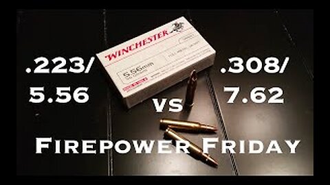 Firepower Friday : .223/5.56 vs .308/7.62
