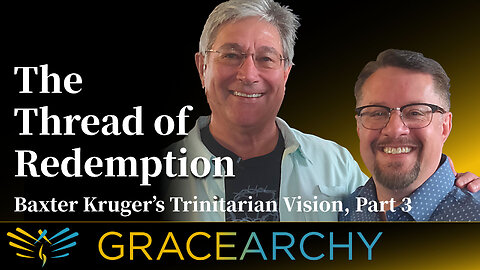 EP67: The Thread of Redemption, Baxter Kruger's Trinitarian Vision Pt 3 - Gracearchy with Jim Babka