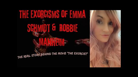 The Exorcisms of Emma Schmidt & "Robbie Manheim" (The Real Exorcist Story)