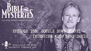 Bible Mysteries Podcast - Episode 158: Double Down Gospel - Interview with Brad Davis
