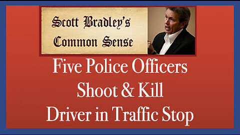 Five Police Officers Shoot & Kill Driver in Traffic Stop