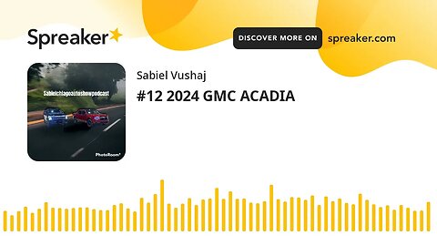 #12 2024 GMC ACADIA (made with Spreaker)