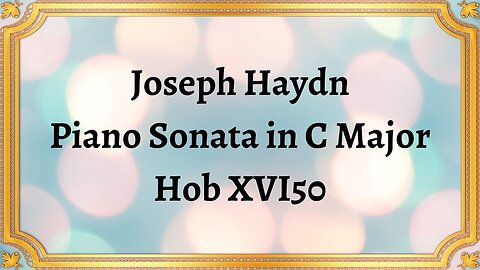 Joseph Haydn Piano Sonata in C Major, Hob XVI50