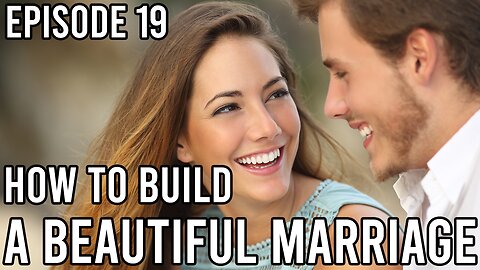 Episode 19 - How to Build a Beautiful Marriage