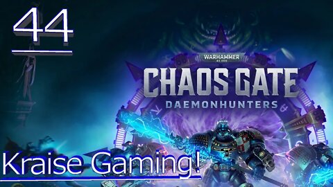 Ep:44 - 1 Mission, 1 Boss Fight! - Warhammer 40,000: Chaos Gate - Daemonhunters - By Kraise Gaming!
