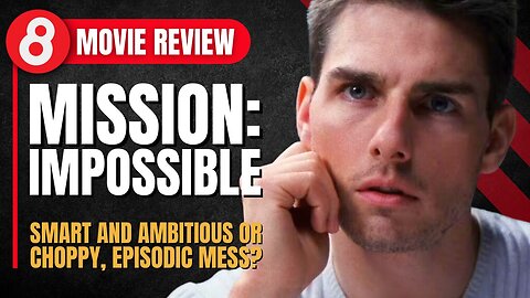 Mission: Impossible (1996) Movie Review: Smart & Ambitious or Choppy, Episodic Mess?