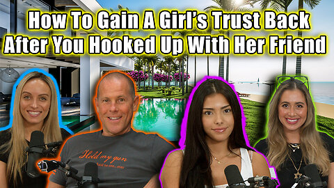 How To Gain A Girl's Trust Back After You Hooked Up With Her Friend