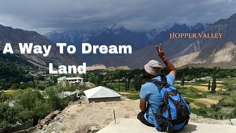 A way to Dream Land || 8th wonder KKH || Hopper Valley || Bilal Akbar Hamjana